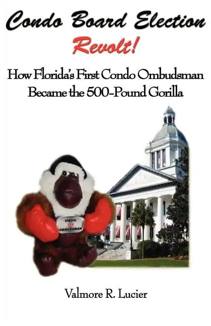 Condo Board Election Revolt! How Florida's First Condo Ombudsman Became the 500-Pound Gorilla - Paperback