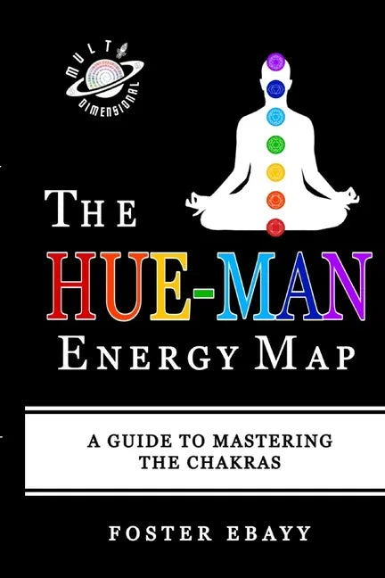 The Hue-Man Energy Map: A Guide To Mastering The Chakras - Paperback