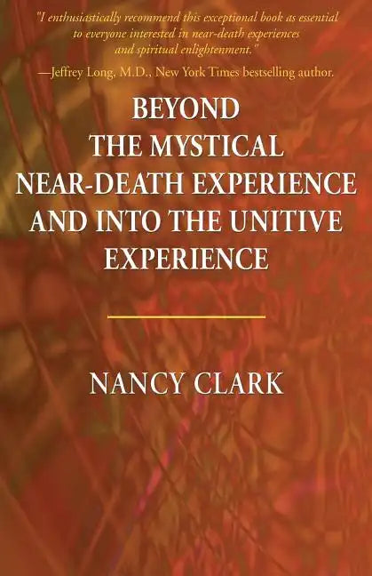 Beyond the Mystical Near-Death Experience and Into the Unitive Experience - Paperback