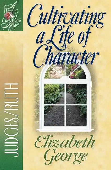 Cultivating a Life of Character: Judges/Ruth - Paperback