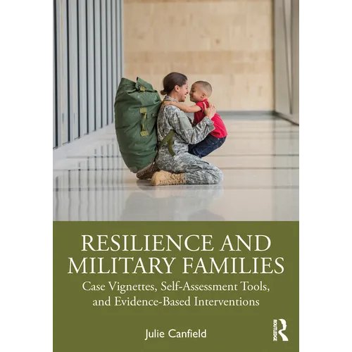 Resilience and Military Families: Case Vignettes, Self-Assessment Tools, and Evidence-Based Interventions - Paperback
