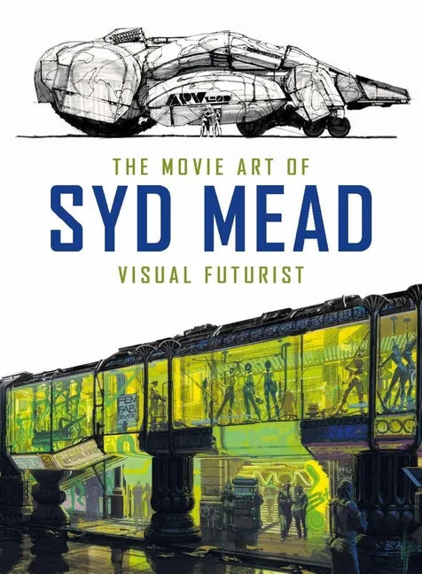 The Movie Art of Syd Mead: Visual Futurist - Hardcover