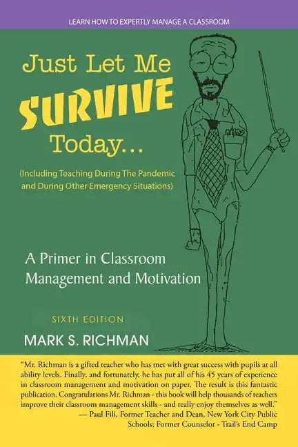 Just Let Me Survive Today: a Primer in Classroom Management and Motivation: (Including Teaching During the Pandemic and During Other Emergency Si - Paperback
