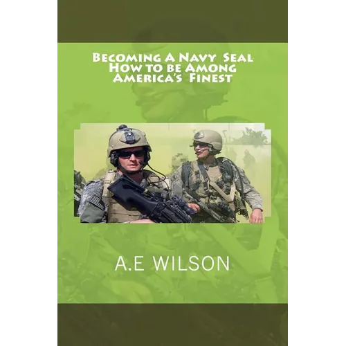 Becoming A Navy Seal: How to be Among America's Finest - Paperback