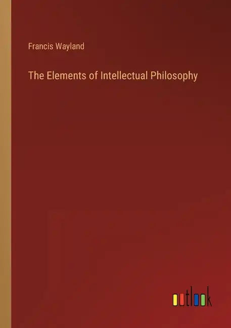 The Elements of Intellectual Philosophy - Paperback