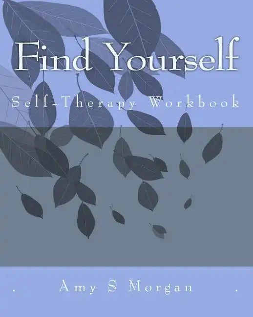 Find Yourself: A Self-Therapy Workbook - Paperback