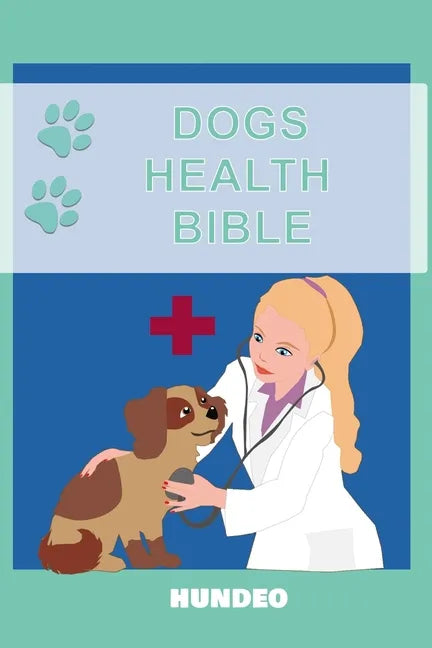 Dog Health Bible: The Book for Dog Health (Recommended for every Dog Owner) - Paperback