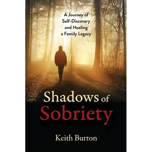 Shadows of Sobriety: A Journey of Self-Discovery and Healing a Family Legacy - Paperback