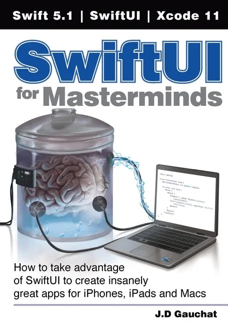 SwiftUI for Masterminds: How to take advantage of SwiftUI to create insanely great apps for iPhones, iPads, and Macs - Paperback
