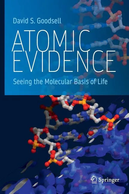 Atomic Evidence: Seeing the Molecular Basis of Life - Hardcover