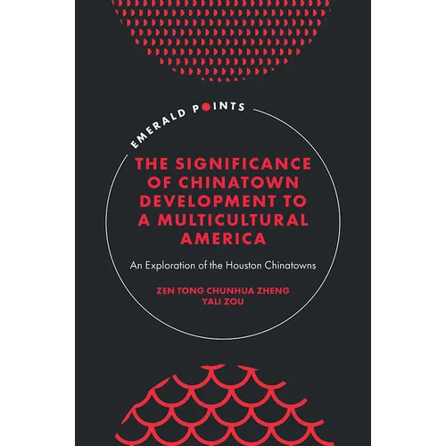 The Significance of Chinatown Development to a Multicultural America: An Exploration of the Houston Chinatowns - Hardcover