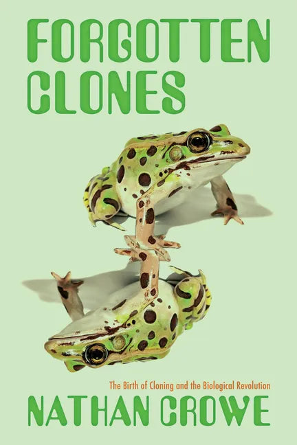 Forgotten Clones: The Birth of Cloning and the Biological Revolution - Hardcover