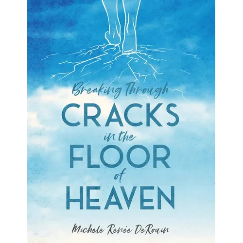 Breaking Through Cracks in the Floor of Heaven - Paperback