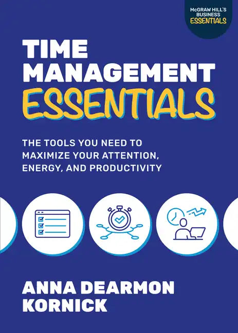 Time Management Essentials: The Tools You Need to Maximize Your Attention, Energy, and Productivity - Paperback