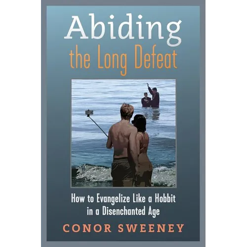 Abiding the Long Defeat: How to Evangelize Like a Hobbit in a Disenchanted Age - Paperback