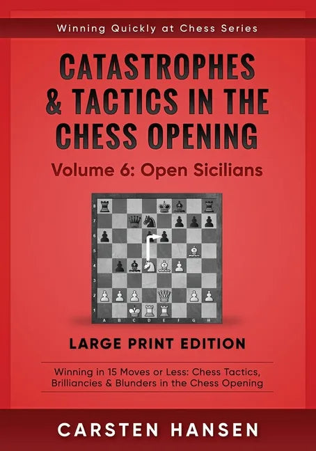 Catastrophes & Tactics in the Chess Opening - Volume 6: Open Sicilians - Large Print Edition: Winning in 15 Moves or Less: Chess Tactics, Brilliancies - Paperback