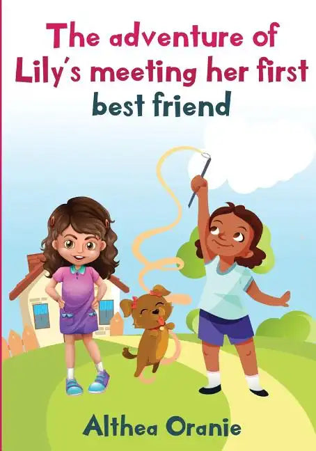 The adventure of Lily's Meeting Her First Bestfriend: The Story is nonfiction book base on two little girls forming a true friendship. Lily meeting he - Paperback