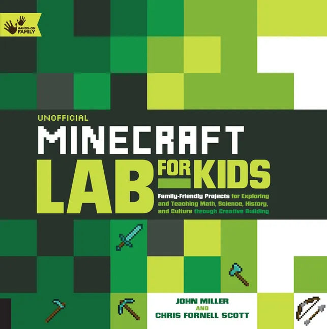 Unofficial Minecraft Lab for Kids: Family-Friendly Projects for Exploring and Teaching Math, Science, History, and Culture Through Creative Building - Paperback
