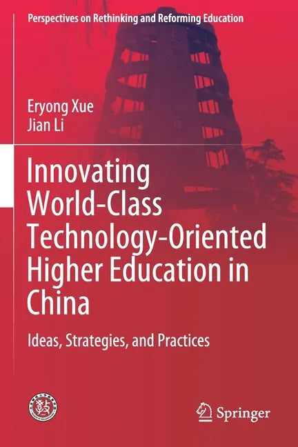 Innovating World-Class Technology-Oriented Higher Education in China: Ideas, Strategies, and Practices - Paperback