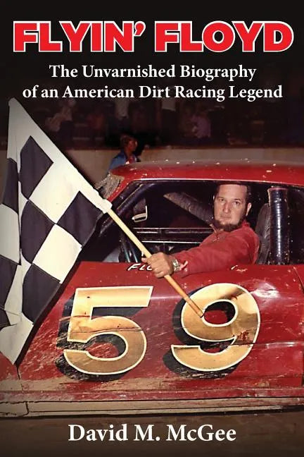Flyin' Floyd - The Unvarnished Biography of an American Dirt Racing Legend - Paperback
