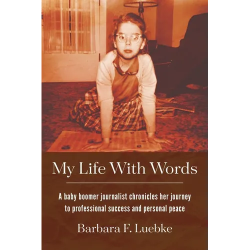 My Life with Words: A Baby Boomer Journalist Chronicles Her Journey to Professional Success and Personal Peace - Paperback