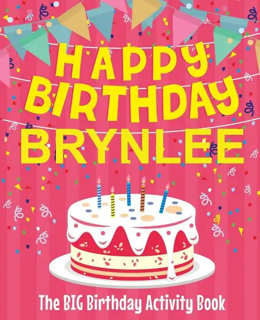 Happy Birthday Brynlee - The Big Birthday Activity Book: (Personalized Children's Activity Book) - Paperback