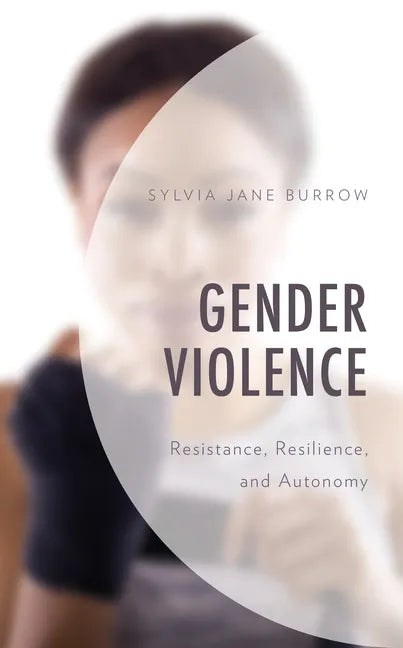 Gender Violence: Resistance, Resilience, and Autonomy - Hardcover
