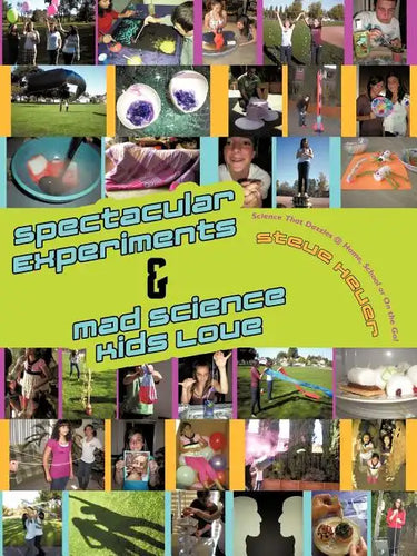 Spectacular Experiments & Mad Science Kids Love: Science That Dazzles @ Home, School or on the Go! - Paperback