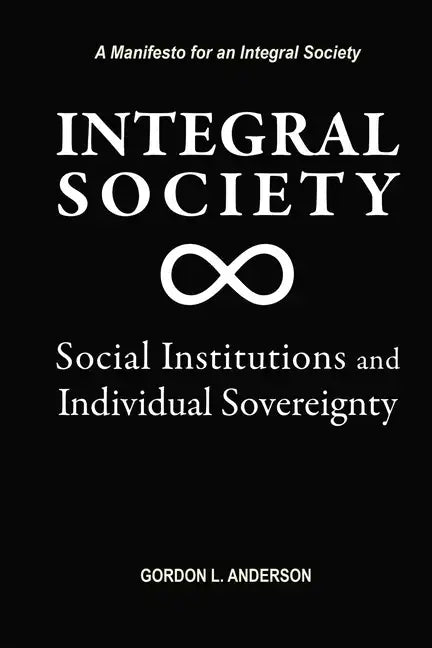 Integral Society: Social Institutions and Individual Sovereignty - Paperback