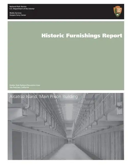 Historic Furnishings Report: Alcatraz Island: Main Prison Building - Paperback