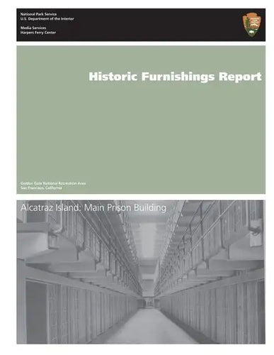 Historic Furnishings Report: Alcatraz Island: Main Prison Building - Paperback
