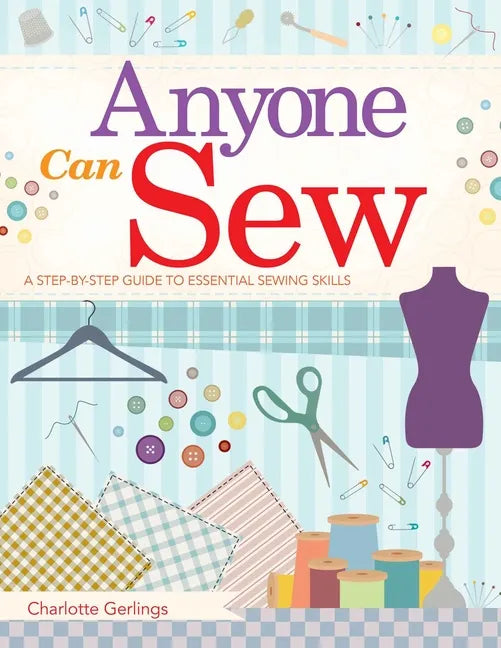 Anyone Can Sew: A Step-By-Step Guide to Essential Sewing Skills - Paperback
