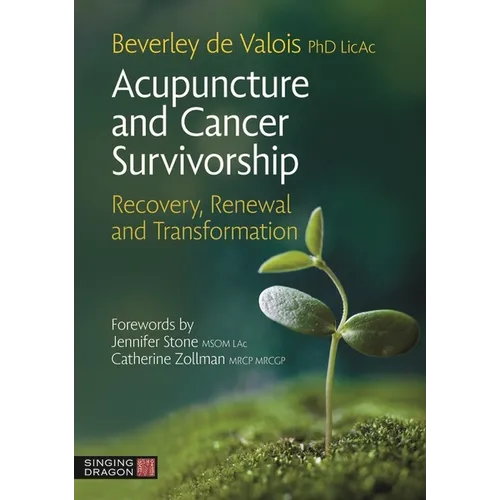 Acupuncture and Cancer Survivorship: Recovery, Renewal, and Transformation - Paperback