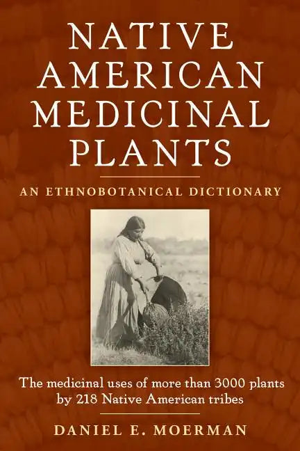 Native American Medicinal Plants: An Ethnobotanical Dictionary - Paperback