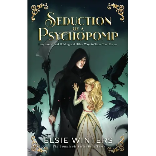 Seduction of a Psychopomp: Erogenous Hand Holding and Other Ways to Tame Your Reaper - Paperback