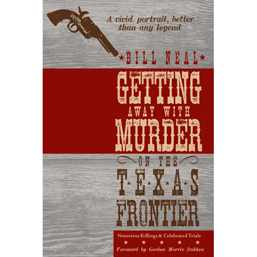 Getting Away with Murder on the Texas Frontier: Notorious Killings and Celebrated Trials - Paperback