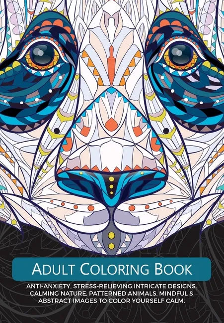 Adult Colouring Book: Anti-Anxiety, Stress-Relieving Intricate Design. Calming Nature, Patterned Animals, Mindful & Abstract Images To Colour Yourself - Paperback