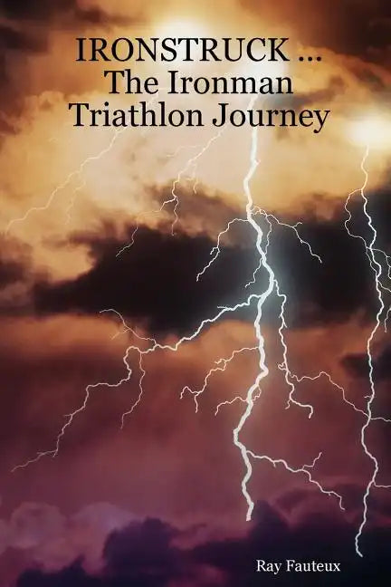 IRONSTRUCK ... The Ironman Triathlon Journey - Paperback