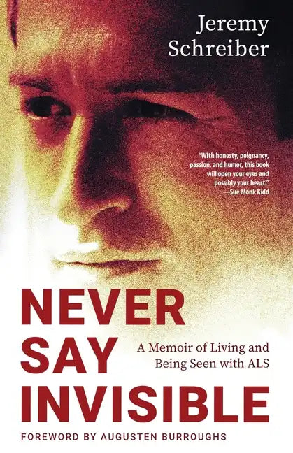 Never Say Invisible: A Memoir of Living and Being Seen with ALS - Paperback