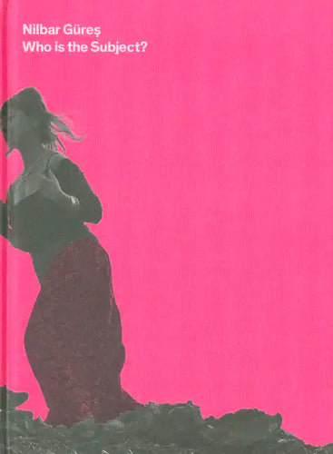 Nilbar Güres: Who Is the Subject - Hardcover