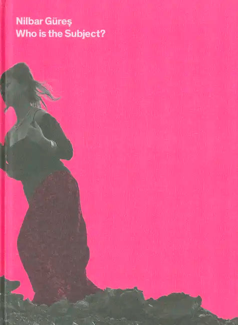 Nilbar Güres: Who Is the Subject - Hardcover