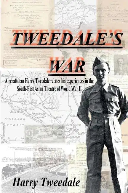 Tweedale's War: Aircraftman Harry Tweedale relates his experiences in the South-East Asian Theatre of World War II - Paperback