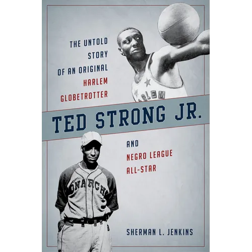 Ted Strong Jr.: The Untold Story of an Original Harlem Globetrotter and Negro Leagues All-Star - Paperback