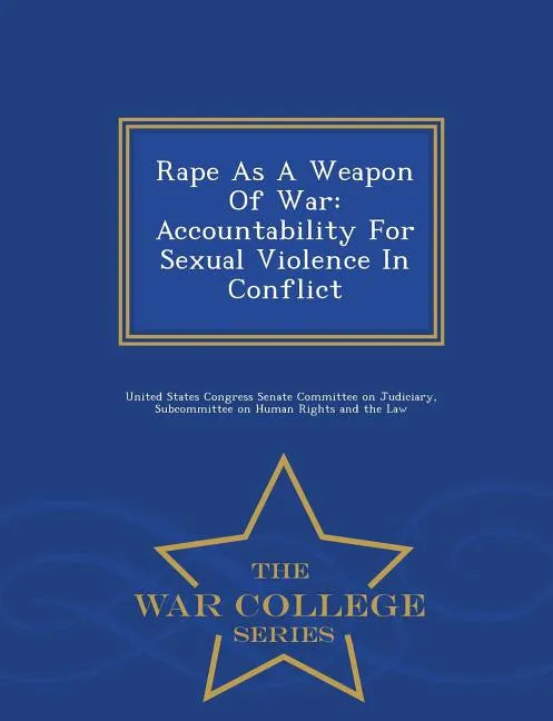 Rape as a Weapon of War: Accountability for Sexual Violence in Conflict - War College Series - Paperback