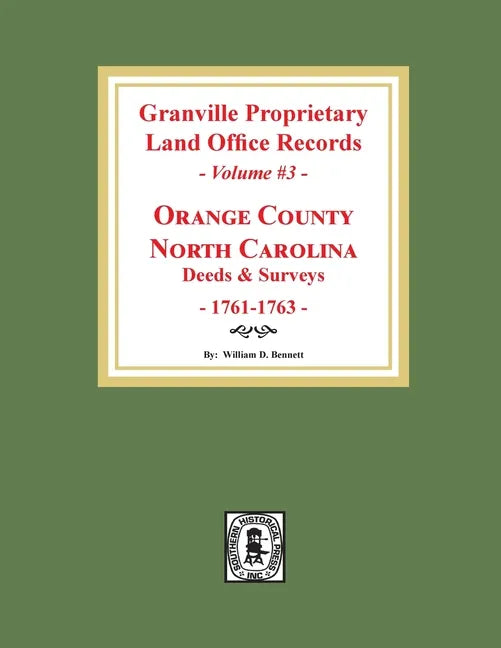 Granville Proprietary Land Office Records: Orange County, North Carolina. (Volume #3): Deeds and Surveys, 1761-1763 - Paperback