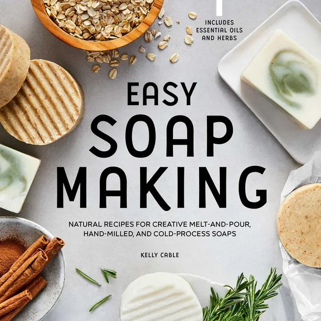 Easy Soap Making: Natural Recipes for Creative Melt-And-Pour, Hand-Milled, and Cold-Process Soaps - Paperback