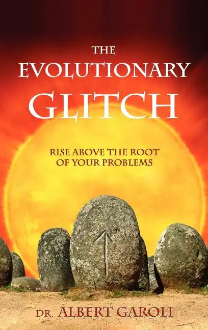 The Evolutionary Glitch: Rise Above the Root of Your Problems - Hardcover