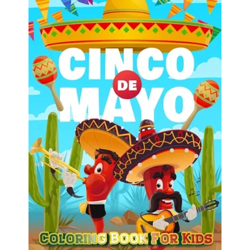 Cinco De Mayo Coloring Book For Kids: Mexico Holiday Theme Coloring Book for Little Girls and Boys To Introduce Them To Holiday and Culture I Fun Gift - Paperback