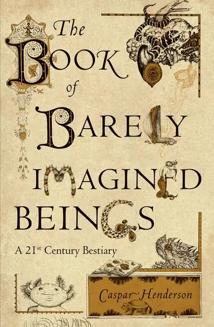 The Book of Barely Imagined Beings: A 21st Century Bestiary - Paperback