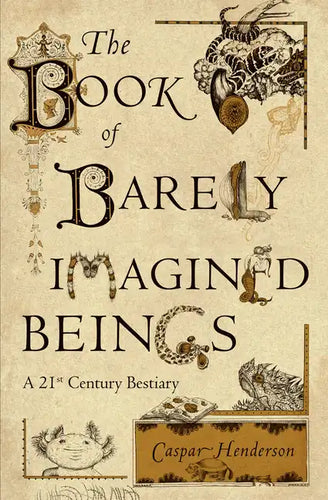 The Book of Barely Imagined Beings: A 21st Century Bestiary - Paperback
